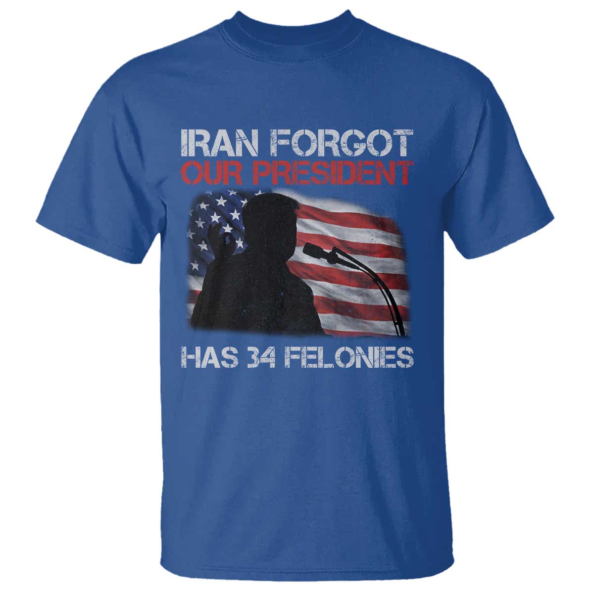 Iran Forgot Our President Has 34 Felonies T Shirt Funny Political Satire Vintage American Flag