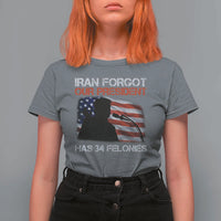 Iran Forgot Our President Has 34 Felonies T Shirt For Women Funny Political Satire Vintage American Flag