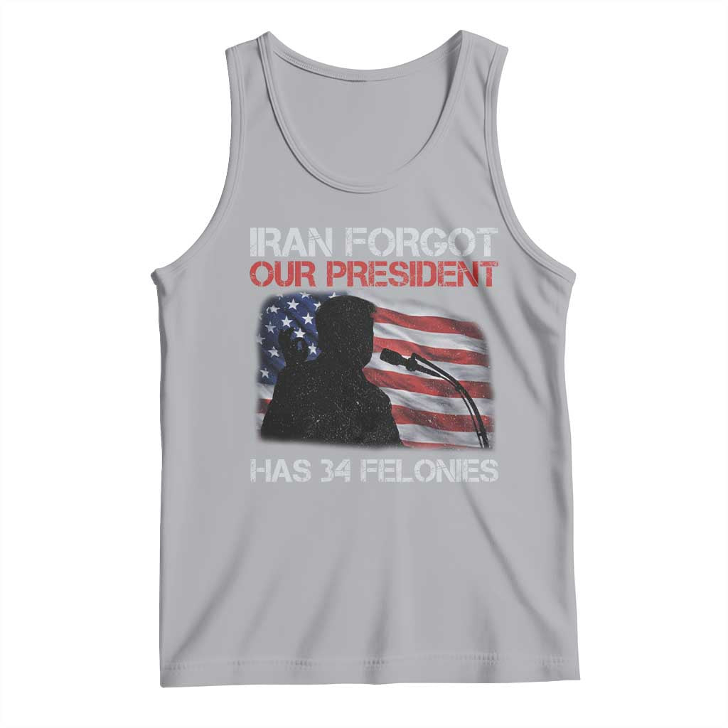 Iran Forgot Our President Has 34 Felonies Tank Top Funny Political Satire Vintage American Flag