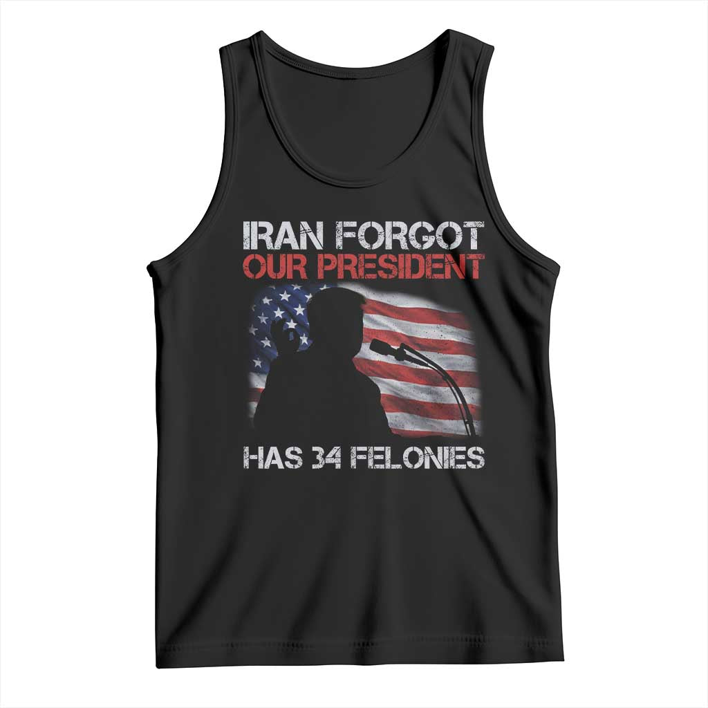 Iran Forgot Our President Has 34 Felonies Tank Top Funny Political Satire Vintage American Flag