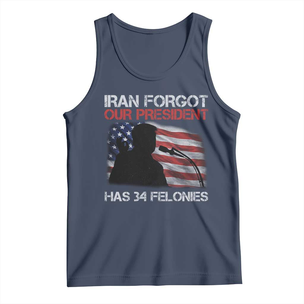 Iran Forgot Our President Has 34 Felonies Tank Top Funny Political Satire Vintage American Flag
