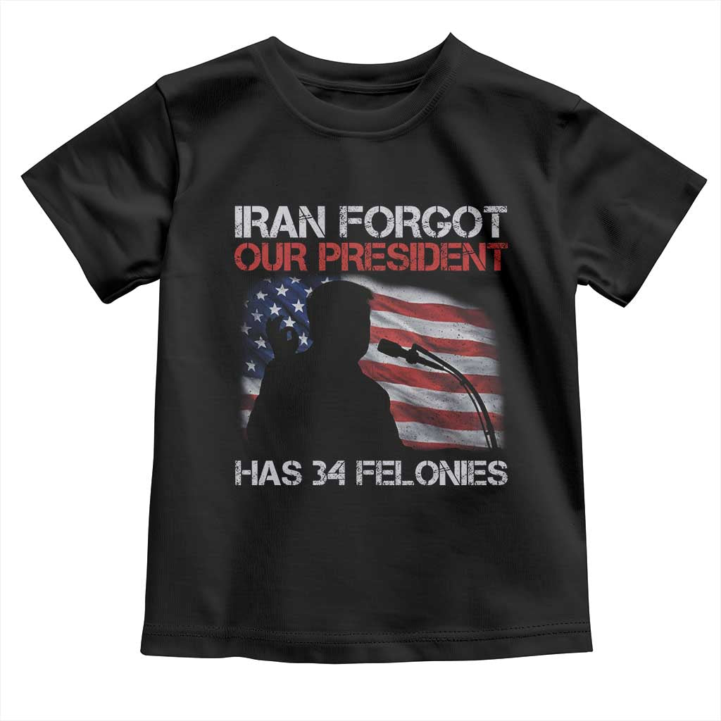 Iran Forgot Our President Has 34 Felonies Toddler T Shirt Funny Political Satire Vintage American Flag