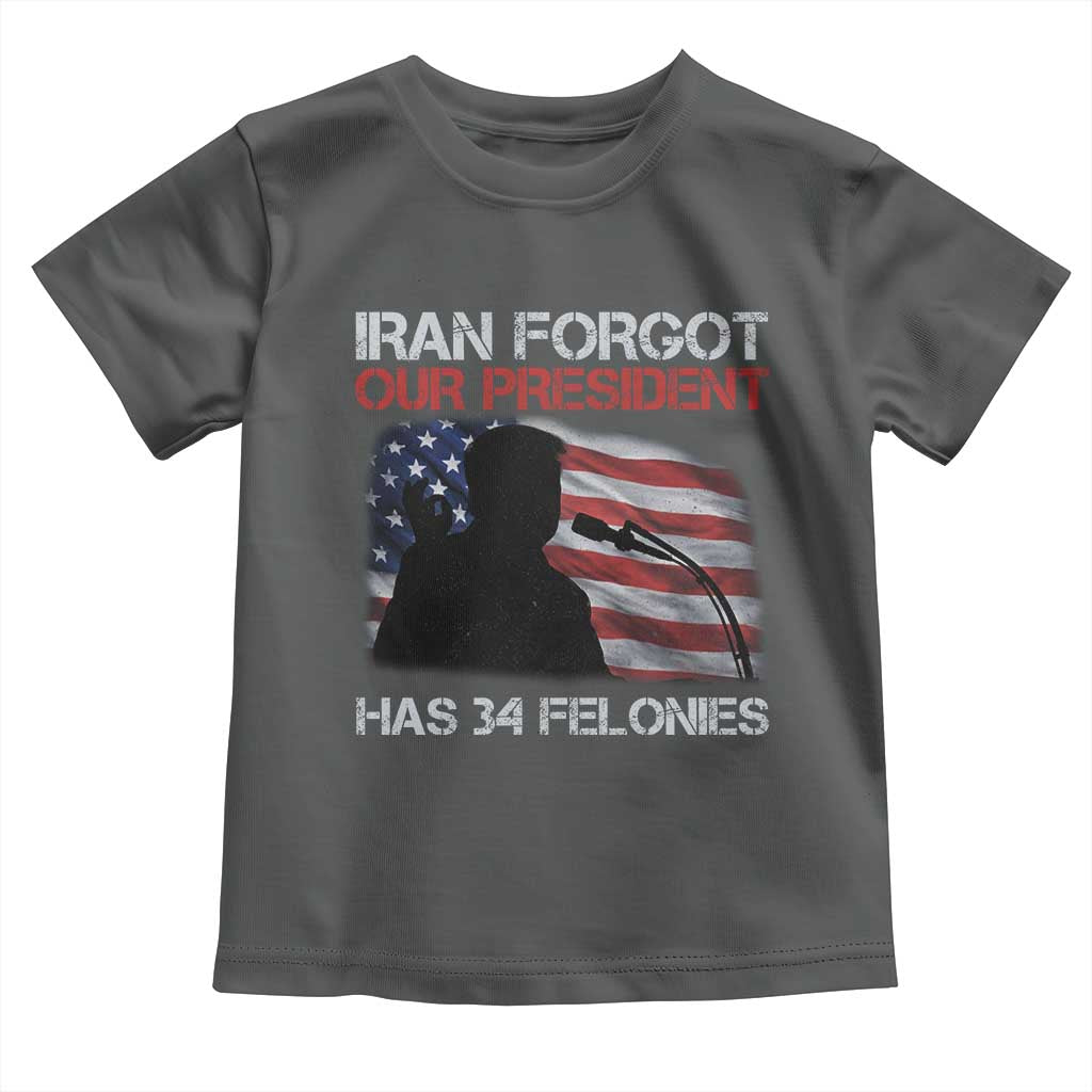 Iran Forgot Our President Has 34 Felonies Toddler T Shirt Funny Political Satire Vintage American Flag
