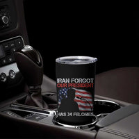 Iran Forgot Our President Has 34 Felonies Tumbler Cup Funny Political Satire Vintage American Flag