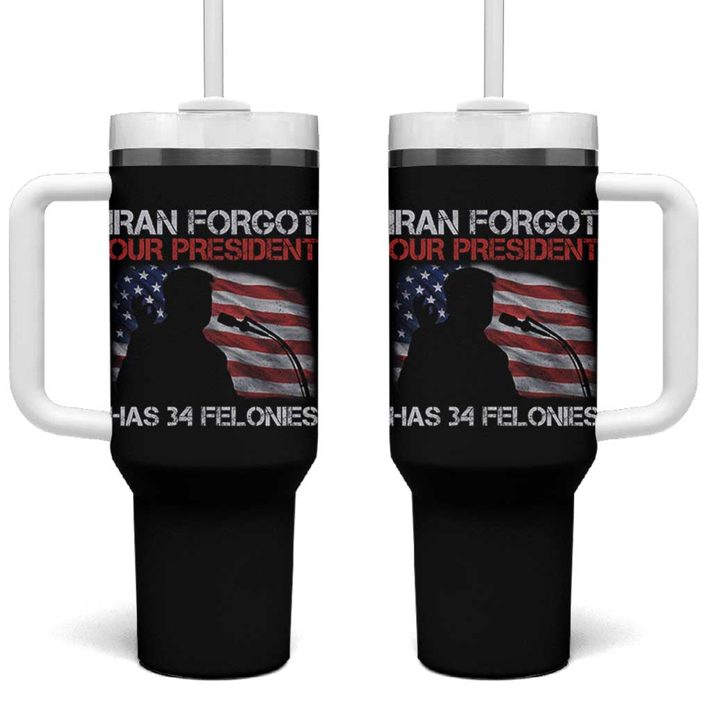 Iran Forgot Our President Has 34 Felonies Tumbler With Handle Funny Political Satire Vintage American Flag