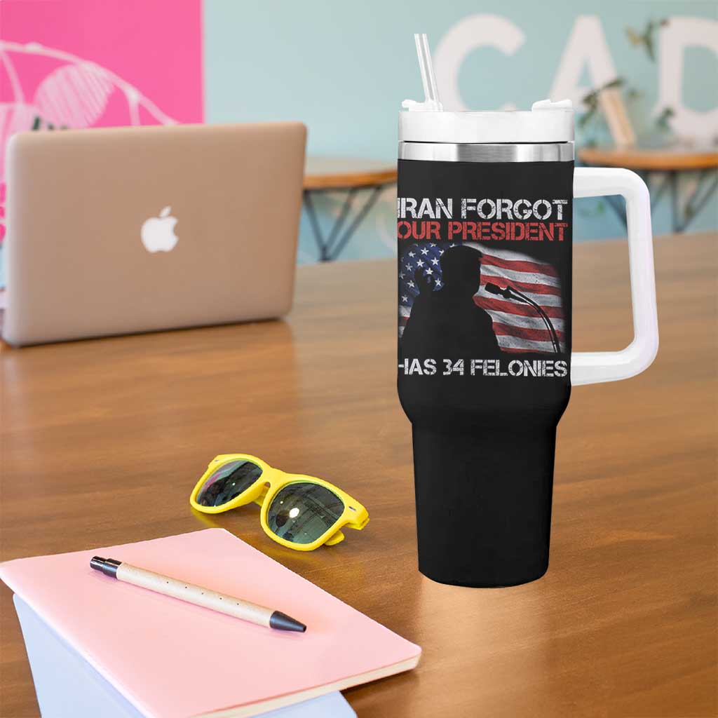 Iran Forgot Our President Has 34 Felonies Tumbler With Handle Funny Political Satire Vintage American Flag