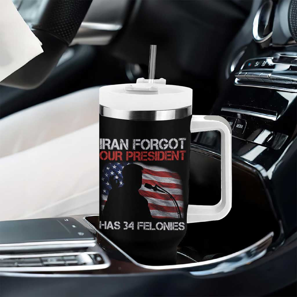 Iran Forgot Our President Has 34 Felonies Tumbler With Handle Funny Political Satire Vintage American Flag