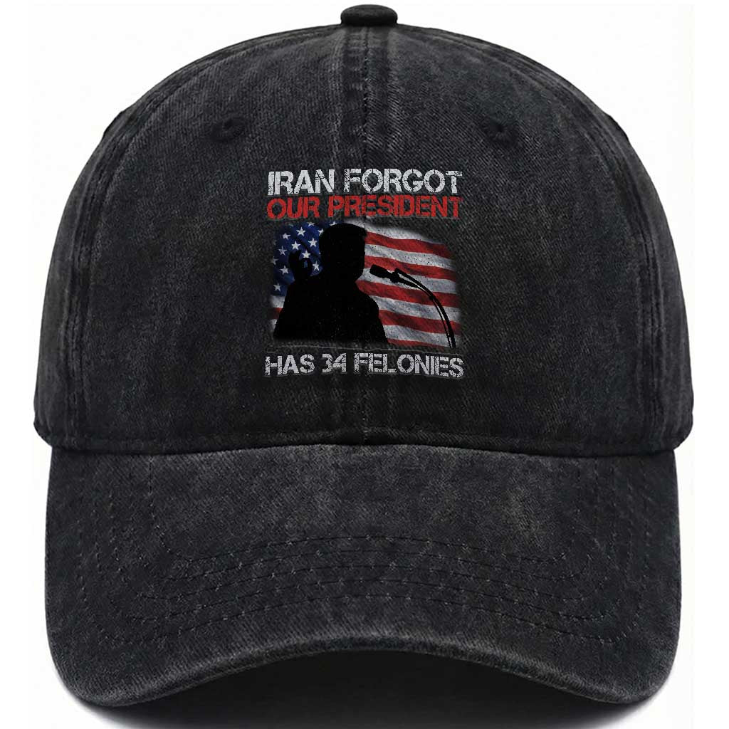 Iran Forgot Our President Has 34 Felonies Washed Cotton Baseball Cap Funny Political Satire Vintage American Flag