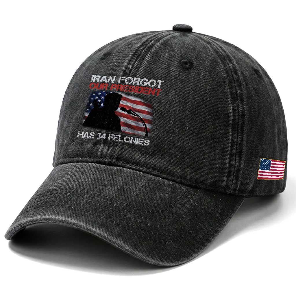 Iran Forgot Our President Has 34 Felonies Washed Cotton Baseball Cap Funny Political Satire Vintage American Flag