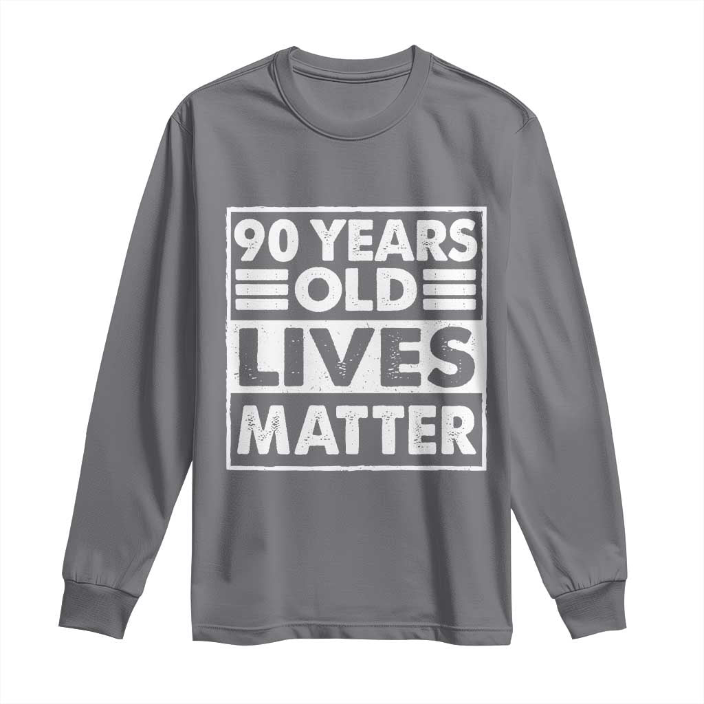 90th Birthday Long Sleeve Shirt 90 Years Old Lives Matter Elderly Senior