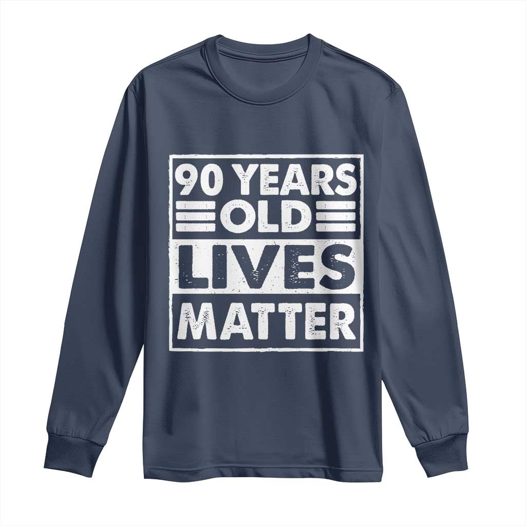 90th Birthday Long Sleeve Shirt 90 Years Old Lives Matter Elderly Senior