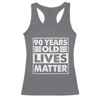 90th Birthday Racerback Tank Top 90 Years Old Lives Matter Elderly Senior
