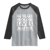 90th Birthday Raglan Shirt 90 Years Old Lives Matter Elderly Senior