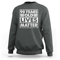90th Birthday Sweatshirt 90 Years Old Lives Matter Elderly Senior