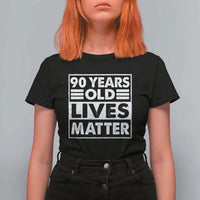 90th Birthday T Shirt For Women 90 Years Old Lives Matter Elderly Senior