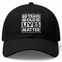80th Birthday Baseball Cap 80 Years Old Lives Matter Elderly Senior