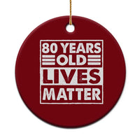 80th Birthday Ceramic Ornament 80 Years Old Lives Matter Elderly Senior