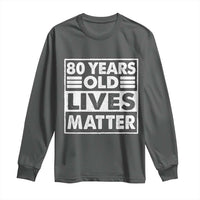 80th Birthday Long Sleeve Shirt 80 Years Old Lives Matter Elderly Senior