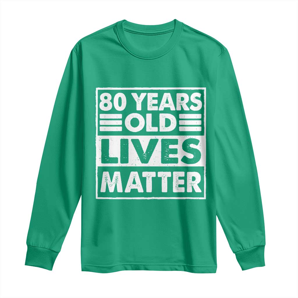 80th Birthday Long Sleeve Shirt 80 Years Old Lives Matter Elderly Senior