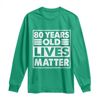 80th Birthday Long Sleeve Shirt 80 Years Old Lives Matter Elderly Senior