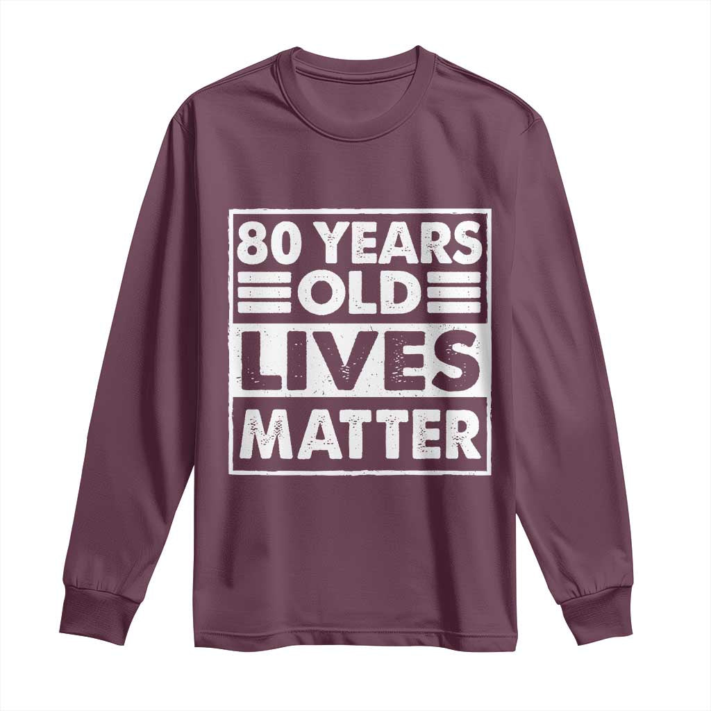 80th Birthday Long Sleeve Shirt 80 Years Old Lives Matter Elderly Senior