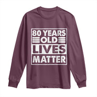 80th Birthday Long Sleeve Shirt 80 Years Old Lives Matter Elderly Senior