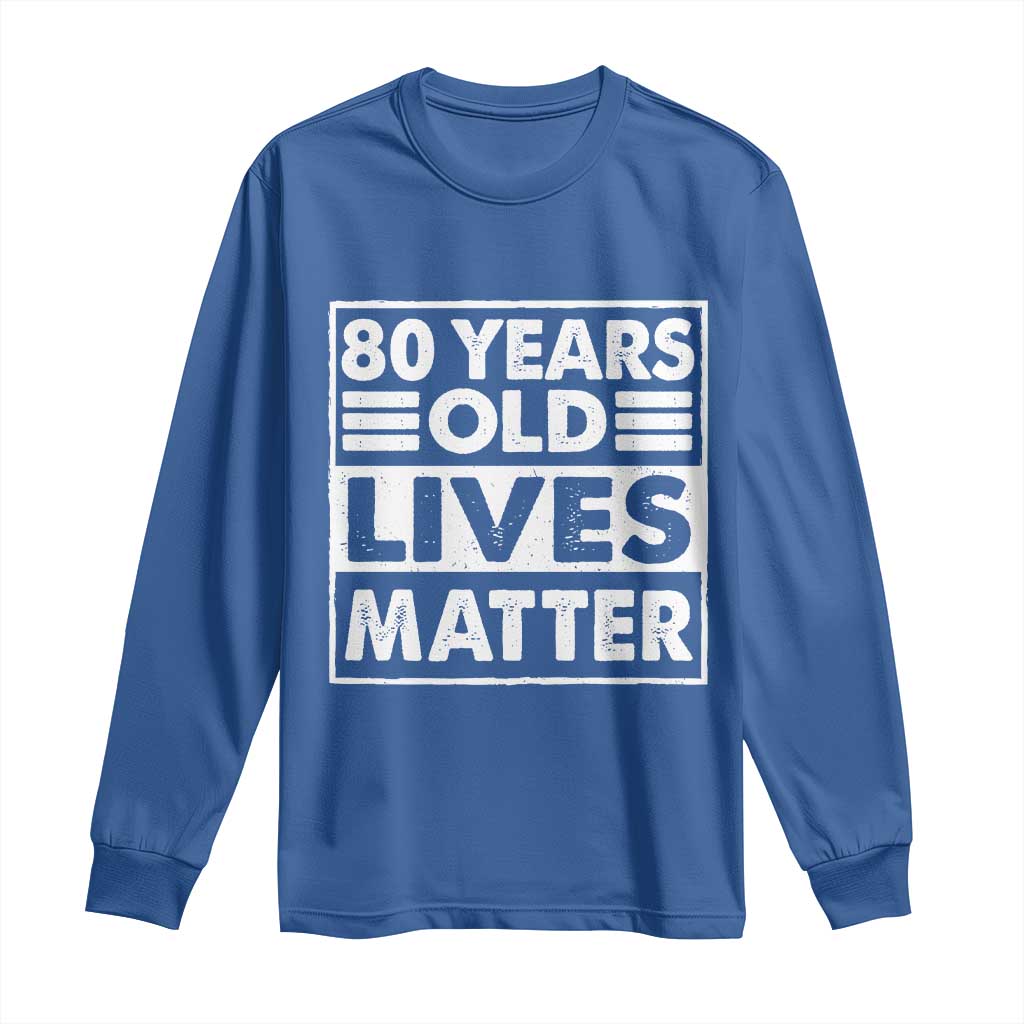 80th Birthday Long Sleeve Shirt 80 Years Old Lives Matter Elderly Senior