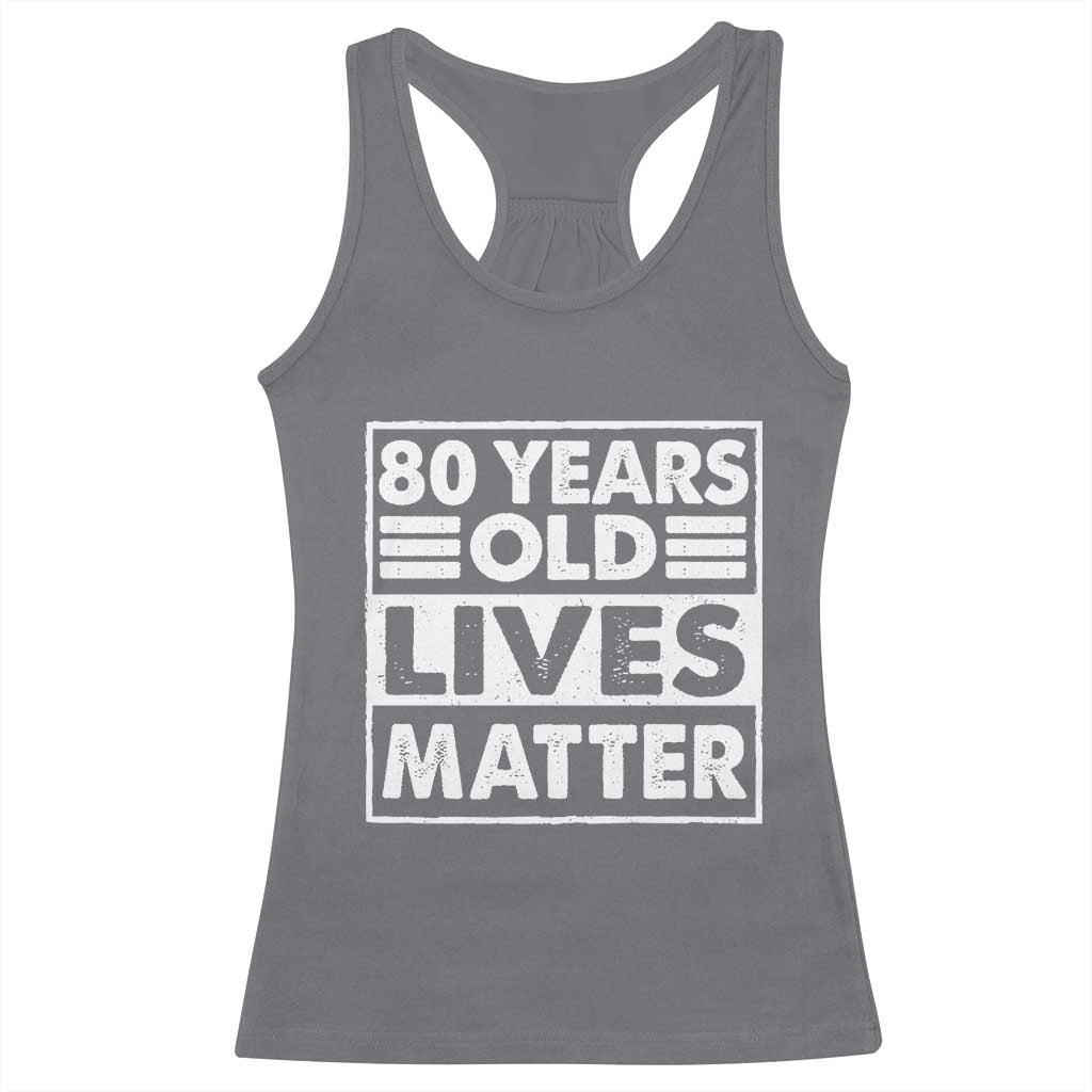 80th Birthday Racerback Tank Top 80 Years Old Lives Matter Elderly Senior