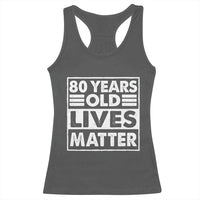 80th Birthday Racerback Tank Top 80 Years Old Lives Matter Elderly Senior