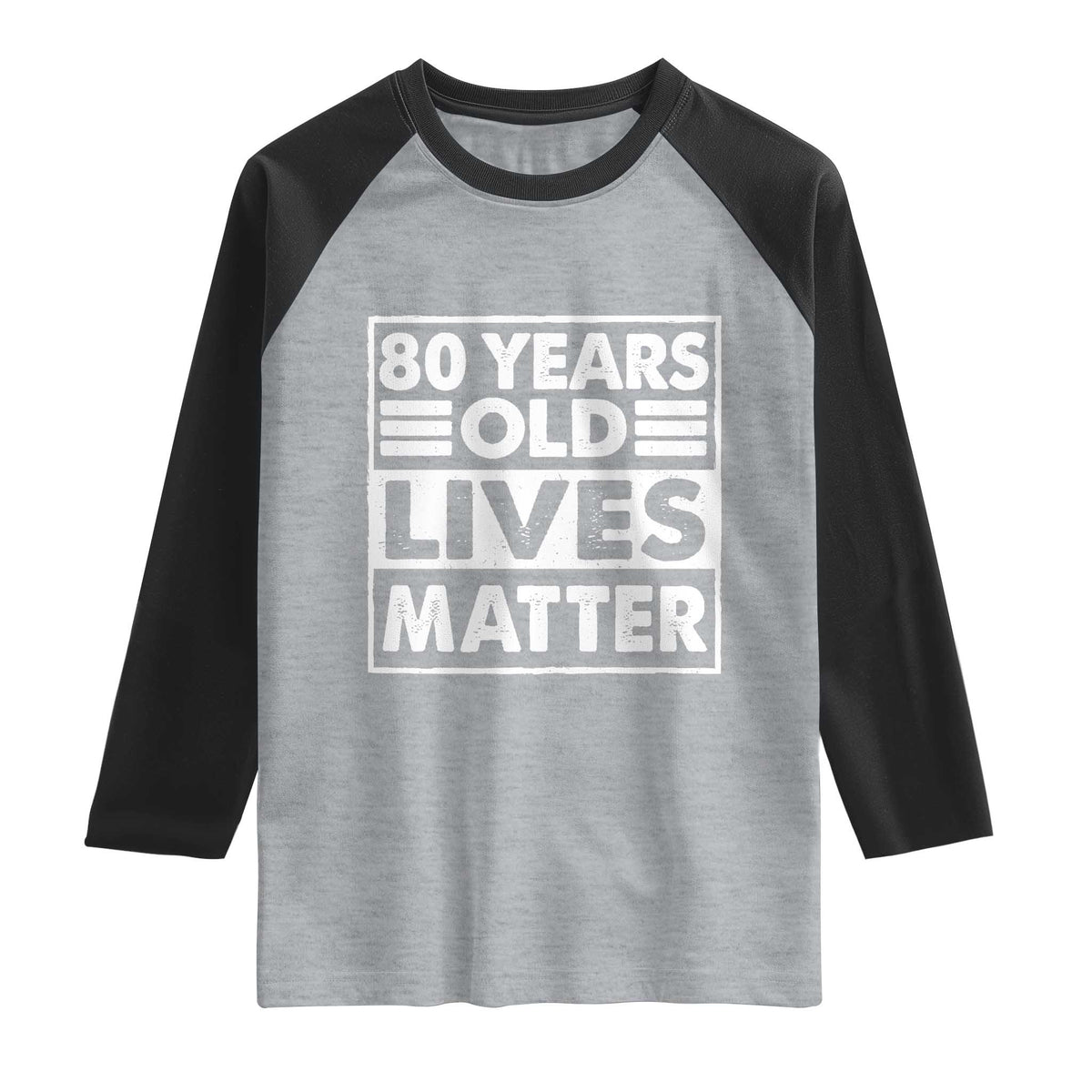 80th Birthday Raglan Shirt 80 Years Old Lives Matter Elderly Senior