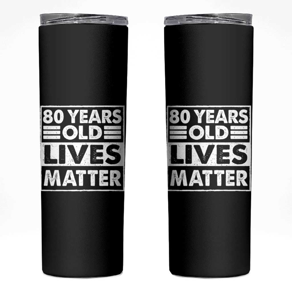 80th Birthday Skinny Tumbler 80 Years Old Lives Matter Elderly Senior