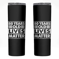 80th Birthday Skinny Tumbler 80 Years Old Lives Matter Elderly Senior