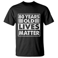 80th Birthday T Shirt 80 Years Old Lives Matter Elderly Senior