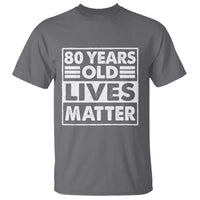 80th Birthday T Shirt 80 Years Old Lives Matter Elderly Senior