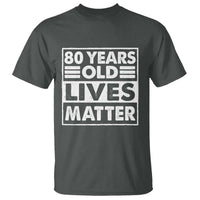 80th Birthday T Shirt 80 Years Old Lives Matter Elderly Senior
