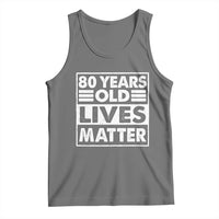 80th Birthday Tank Top 80 Years Old Lives Matter Elderly Senior
