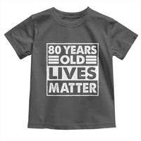 80th Birthday Toddler T Shirt 80 Years Old Lives Matter Elderly Senior