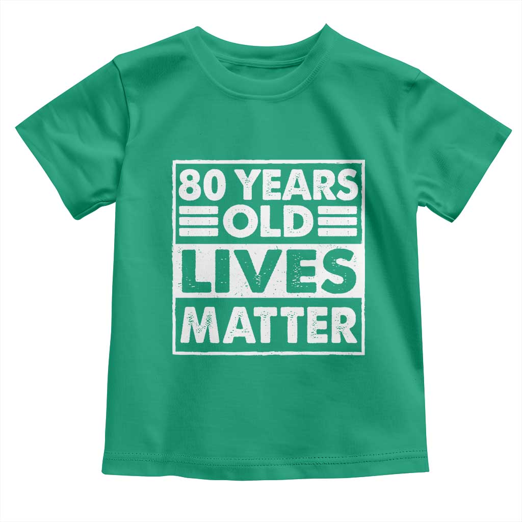 80th Birthday Toddler T Shirt 80 Years Old Lives Matter Elderly Senior