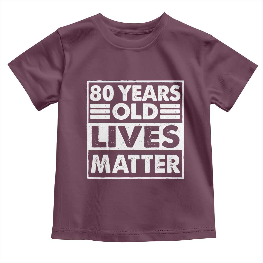 80th Birthday Toddler T Shirt 80 Years Old Lives Matter Elderly Senior