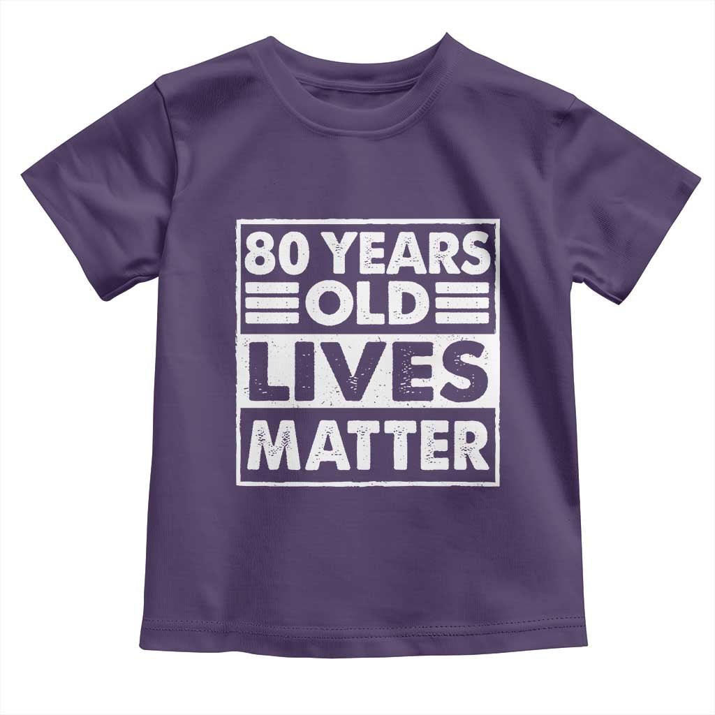 80th Birthday Toddler T Shirt 80 Years Old Lives Matter Elderly Senior