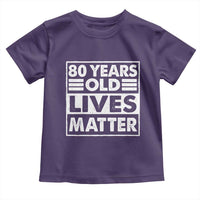 80th Birthday Toddler T Shirt 80 Years Old Lives Matter Elderly Senior