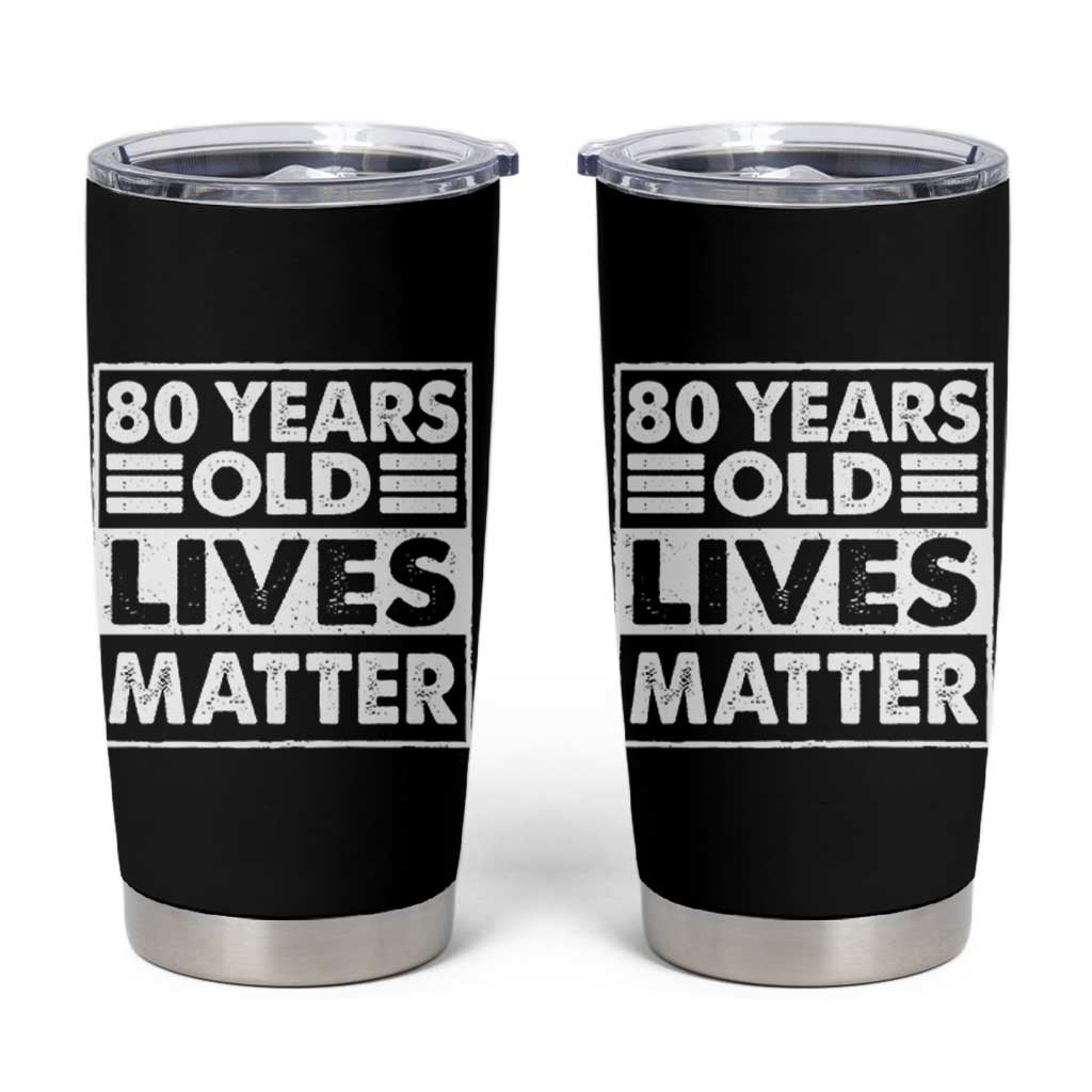 80th Birthday Tumbler Cup 80 Years Old Lives Matter Elderly Senior