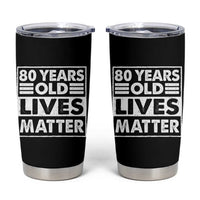 80th Birthday Tumbler Cup 80 Years Old Lives Matter Elderly Senior