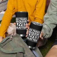 80th Birthday Tumbler Cup 80 Years Old Lives Matter Elderly Senior