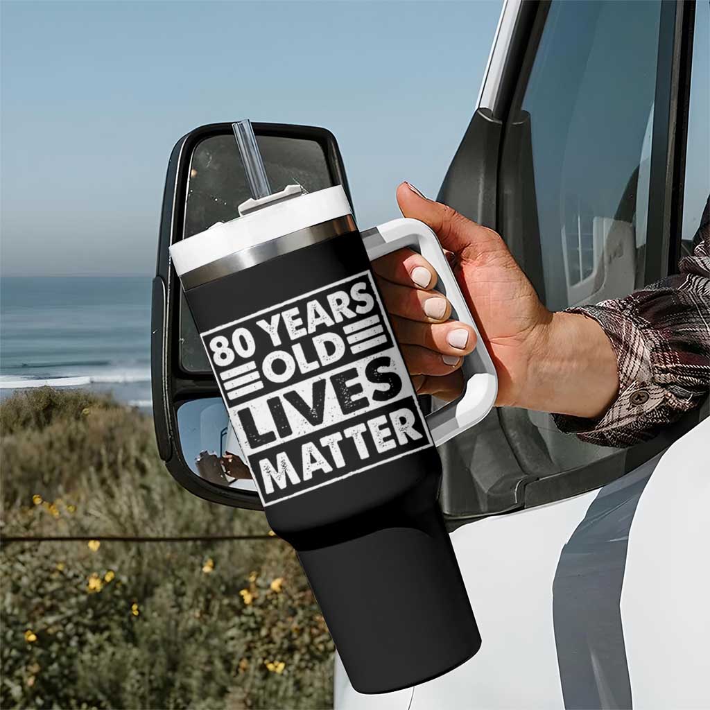 80th Birthday Tumbler With Handle 80 Years Old Lives Matter Elderly Senior