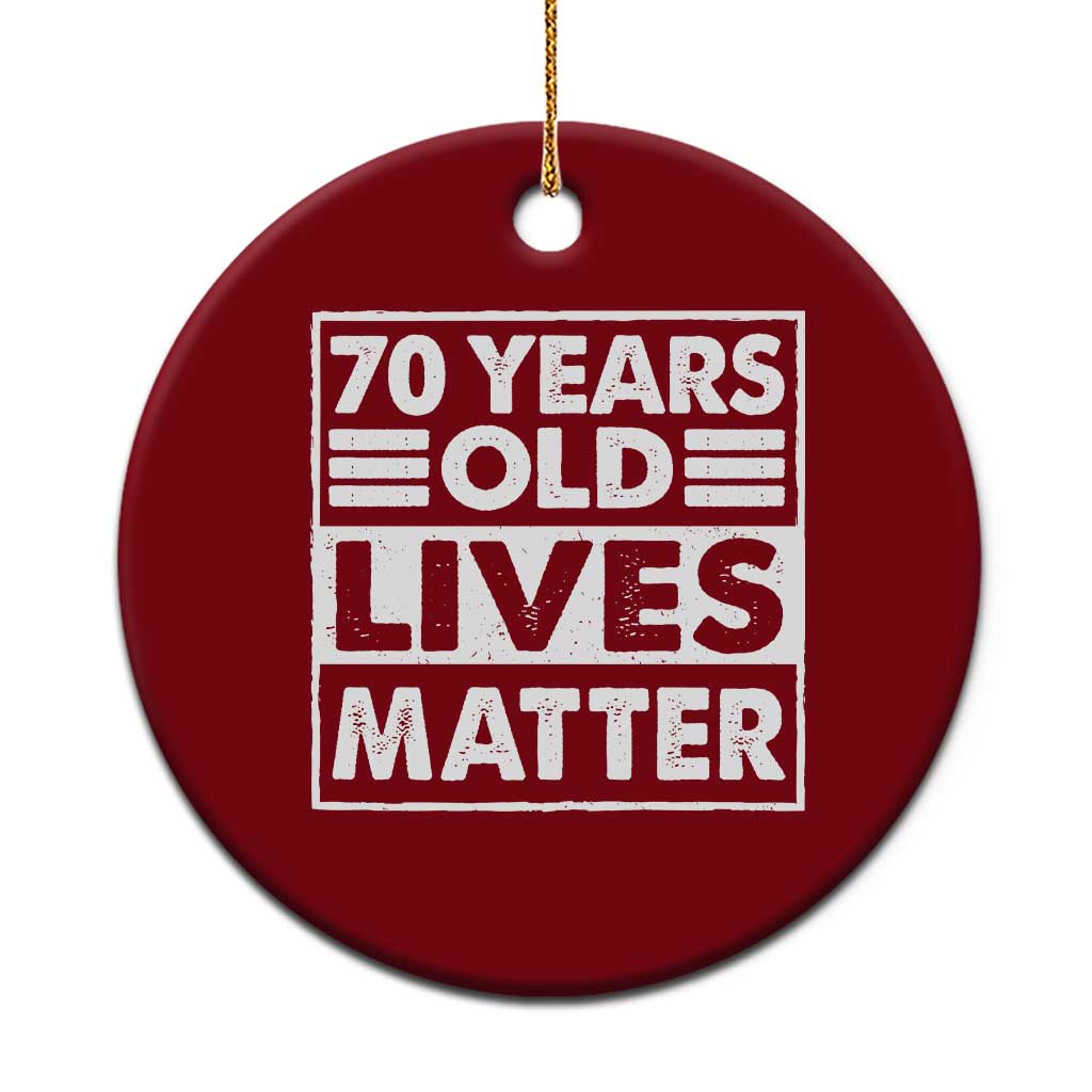 70th Birthday Ceramic Ornament 70 Years Old Lives Matter Elderly Senior