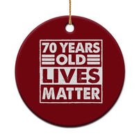 70th Birthday Ceramic Ornament 70 Years Old Lives Matter Elderly Senior