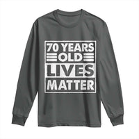 70th Birthday Long Sleeve Shirt 70 Years Old Lives Matter Elderly Senior