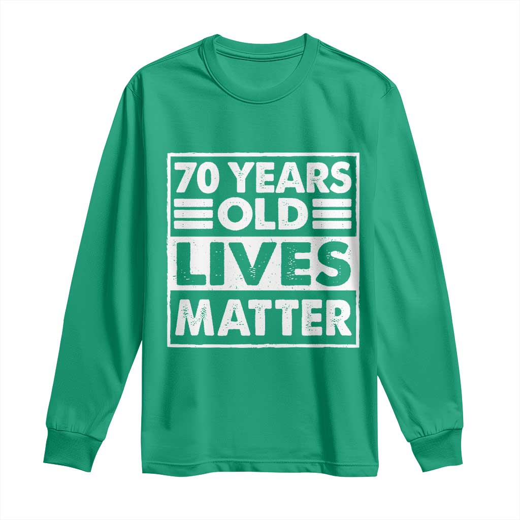 70th Birthday Long Sleeve Shirt 70 Years Old Lives Matter Elderly Senior