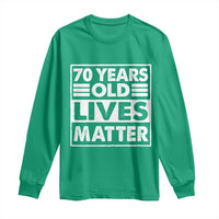 70th Birthday Long Sleeve Shirt 70 Years Old Lives Matter Elderly Senior